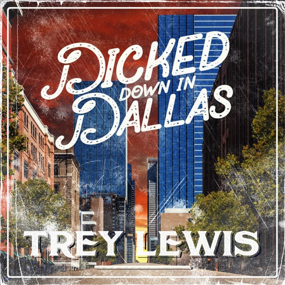 Trey Lewis - Dicked Down in Dallas piano sheet music