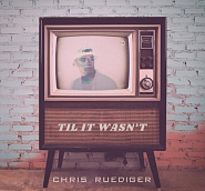 Chris Ruediger - Til It Wasn't piano sheet music