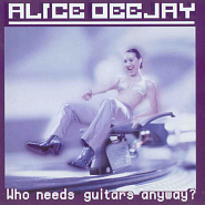 Alice Deejay - Who Needs Guitars Anyway? piano sheet music