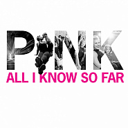 Pink - All I Know So Far piano sheet music