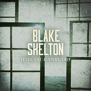 Blake Shelton - Jesus Got a Tight Grip piano sheet music