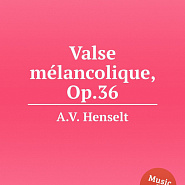 Adolf von Henselt - Valse mélancolique, Op.36 piano sheet music